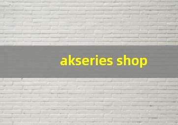 akseries shop